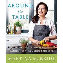 Around the Table: Recipes and Inspiration for Gatherings Throughout the Year