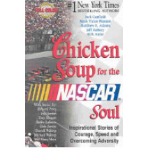 Chicken Soup for the NASCAR Soul: Stories of Courage, Speed and Overcoming Adversity (Chicken Soup for the Soul)