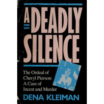 A Deadly Silence: The Ordeal of Cheryl Pierson : A Case of Incest and Murder