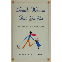 French Women Don't Get Fat: The Secret of Eating For Pleasure